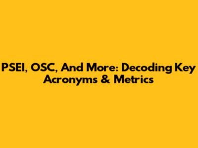 PSEI, OSC, And More: Decoding Key Acronyms & Metrics