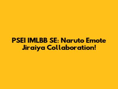PSEI IMLBB SE: Naruto Emote Jiraiya Collaboration!
