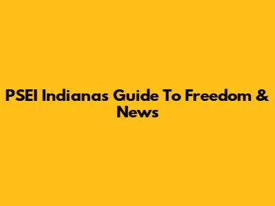 PSEI Indiana's Guide To Freedom & News
