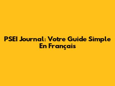 PSEI Journal: Votre Guide Simple En Français