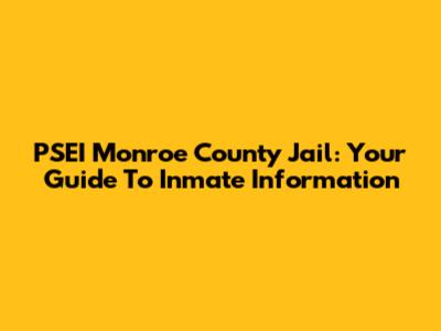 PSEI Monroe County Jail: Your Guide To Inmate Information