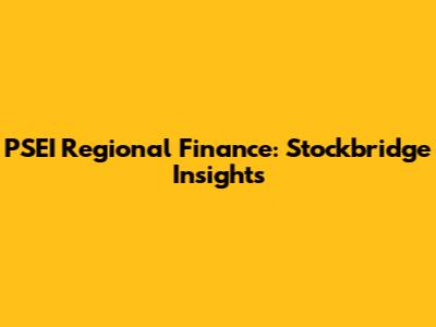 PSEI Regional Finance: Stockbridge Insights