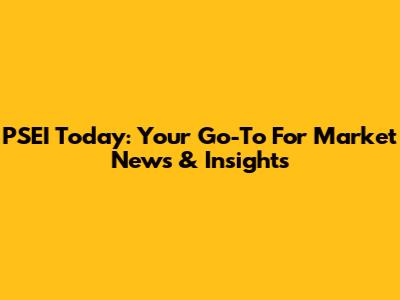 PSEI Today: Your Go-To For Market News & Insights