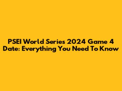 PSEI World Series 2024 Game 4 Date: Everything You Need To Know