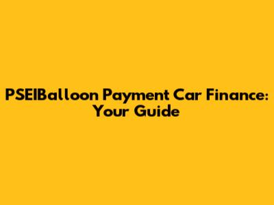 PSEIBalloon Payment Car Finance: Your Guide