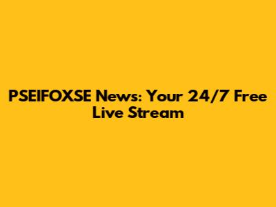 PSEIFOXSE News: Your 24/7 Free Live Stream