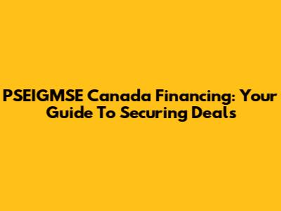 PSEIGMSE Canada Financing: Your Guide To Securing Deals