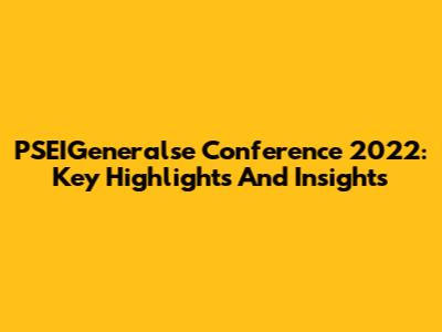 PSEIGeneralse Conference 2022: Key Highlights And Insights