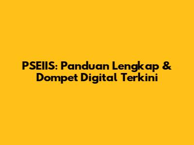 PSEIIS: Panduan Lengkap & Dompet Digital Terkini