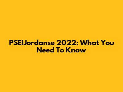 PSEIJordanse 2022: What You Need To Know