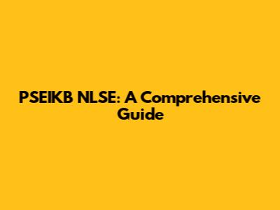 PSEIKB NLSE: A Comprehensive Guide