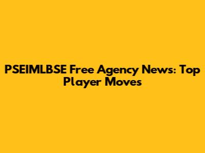 PSEIMLBSE Free Agency News: Top Player Moves