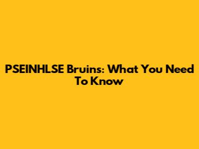 PSEINHLSE Bruins: What You Need To Know
