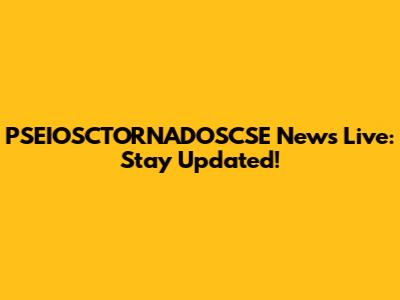 PSEIOSCTORNADOSCSE News Live: Stay Updated!