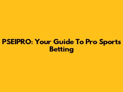 PSEIPRO: Your Guide To Pro Sports Betting