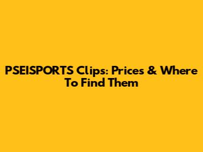 PSEISPORTS Clips: Prices & Where To Find Them