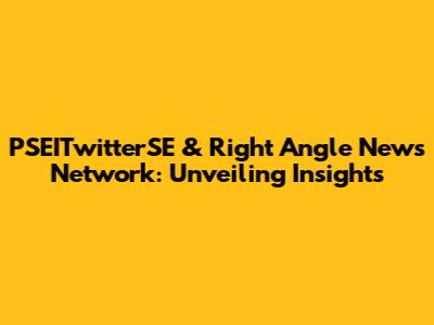 PSEITwitterSE & Right Angle News Network: Unveiling Insights