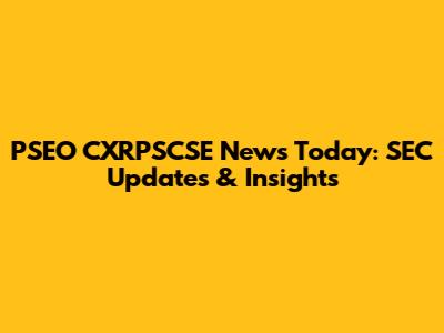 PSEO CXRPSCSE News Today: SEC Updates & Insights