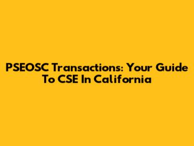 PSEOSC Transactions: Your Guide To CSE In California