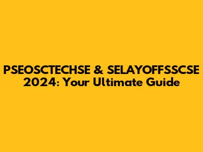 PSEOSCTECHSE & SELAYOFFSSCSE 2024: Your Ultimate Guide