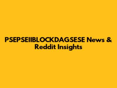 PSEPSEIIBLOCKDAGSESE News & Reddit Insights