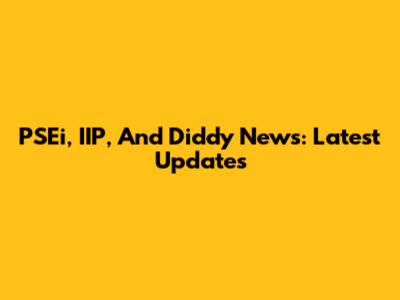 PSEi, IIP, And Diddy News: Latest Updates