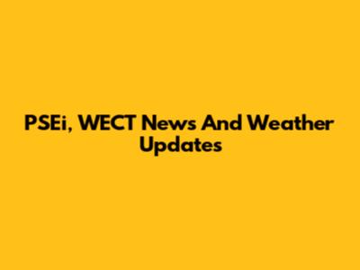 PSEi, WECT News And Weather Updates