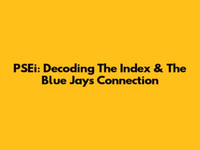 PSEi: Decoding The Index & The Blue Jays Connection
