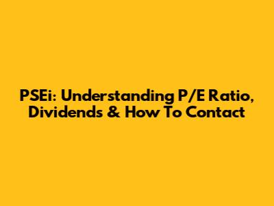 PSEi: Understanding P/E Ratio, Dividends & How To Contact