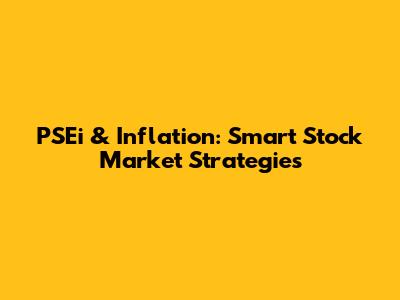 PSEi & Inflation: Smart Stock Market Strategies