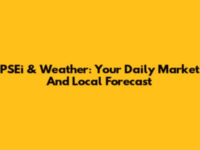PSEi & Weather: Your Daily Market And Local Forecast