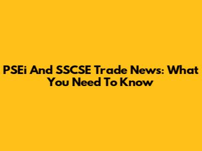 PSEi And SSCSE Trade News: What You Need To Know