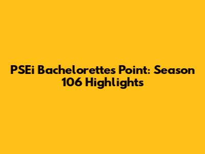 PSEi Bachelorettes Point: Season 106 Highlights