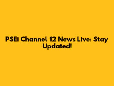 PSEi Channel 12 News Live: Stay Updated!