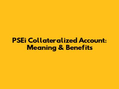 PSEi Collateralized Account: Meaning & Benefits