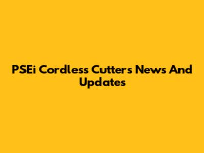 PSEi Cordless Cutters News And Updates