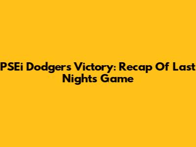 PSEi Dodgers Victory: Recap Of Last Night's Game