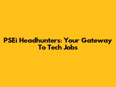 PSEi Headhunters: Your Gateway To Tech Jobs