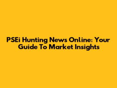 PSEi Hunting News Online: Your Guide To Market Insights
