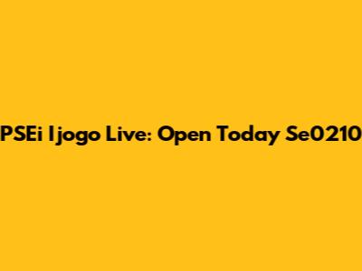 PSEi Ijogo Live: Open Today Se0210
