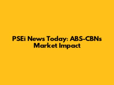 PSEi News Today: ABS-CBN's Market Impact