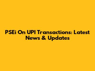 PSEi On UPI Transactions: Latest News & Updates