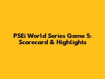 PSEi World Series Game 5: Scorecard & Highlights