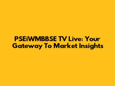PSEiWMBBSE TV Live: Your Gateway To Market Insights