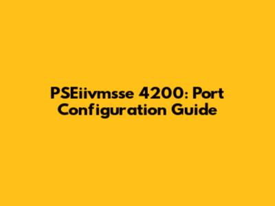 PSEiivmsse 4200: Port Configuration Guide