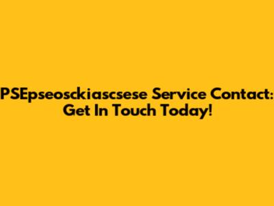 PSEpseosckiascsese Service Contact: Get In Touch Today!