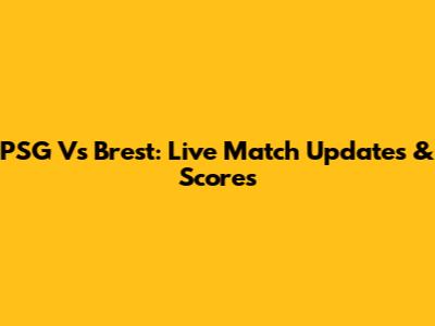 PSG Vs Brest: Live Match Updates & Scores
