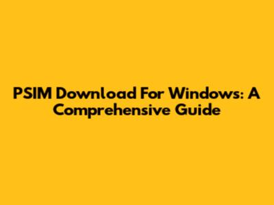 PSIM Download For Windows: A Comprehensive Guide