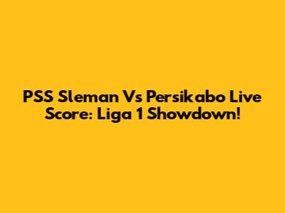 PSS Sleman Vs Persikabo Live Score: Liga 1 Showdown!