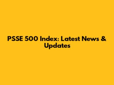 PSSE 500 Index: Latest News & Updates